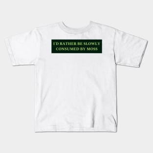 I'd Rather Be Slowly Consumed By Moss Kids T-Shirt